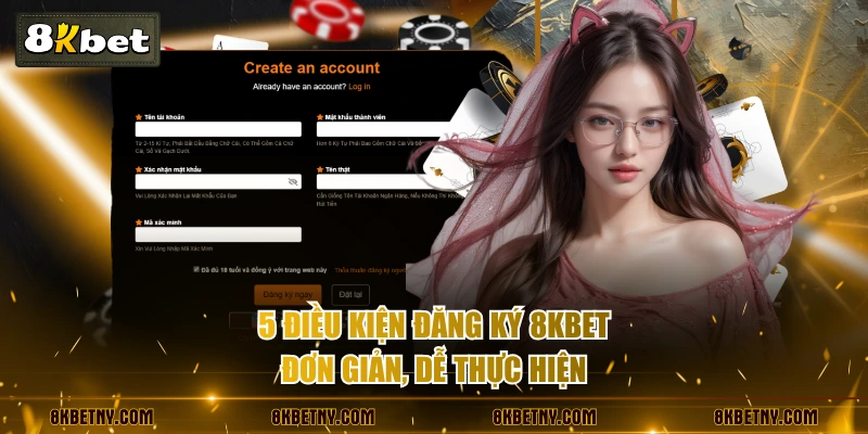 5 điều kiện đăng ký 8KBET đơn giản, dễ thực hiện